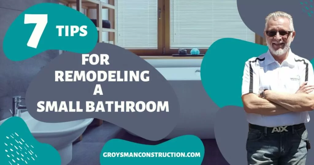 7 tips for remodeling a small bathroom | Groysman Construction Remodeling | 7