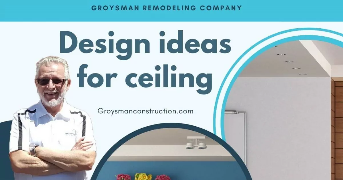 Groysman Construction Remodeling | Design ideas for ceiling
