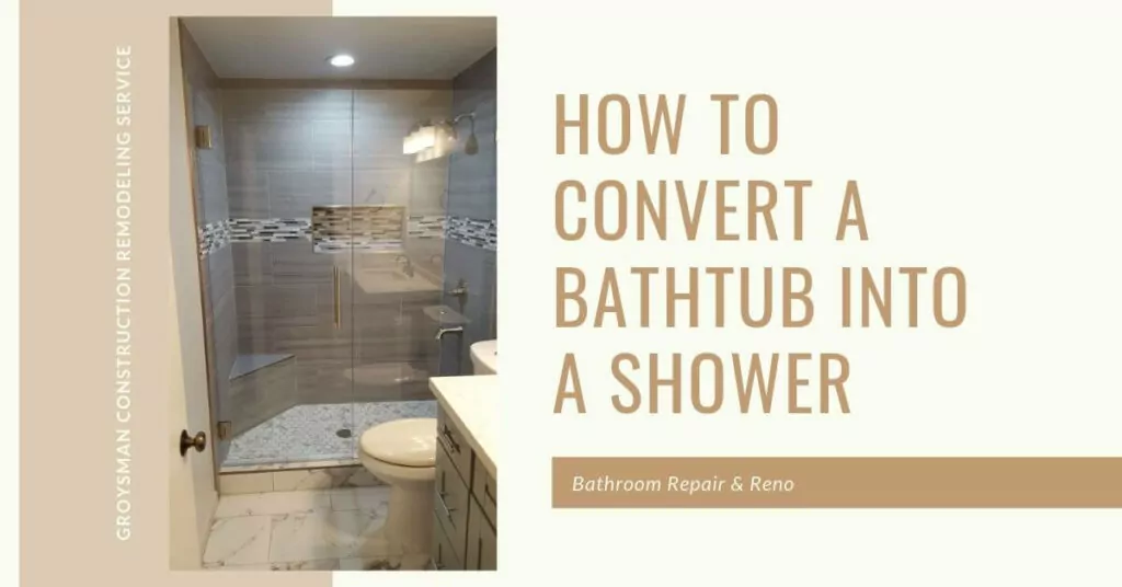 Groysman Construction Remodeling | How to Convert a Bathtub into a Shower
