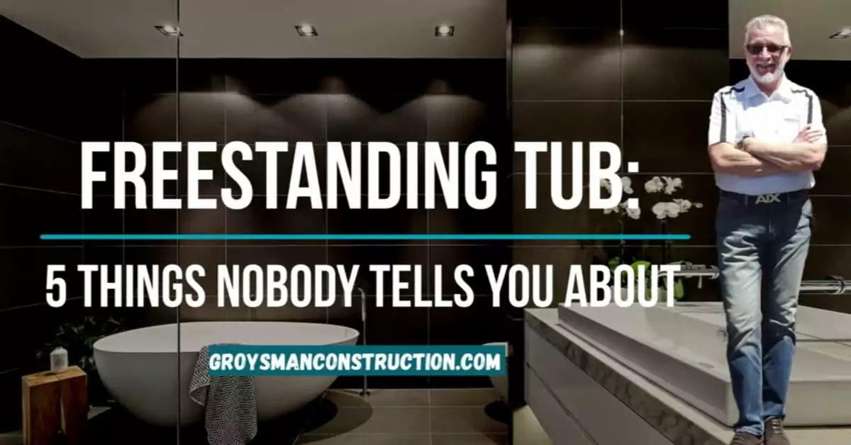 Groysman Construction Remodeling | Freestanding tub: A few things no one tells you about